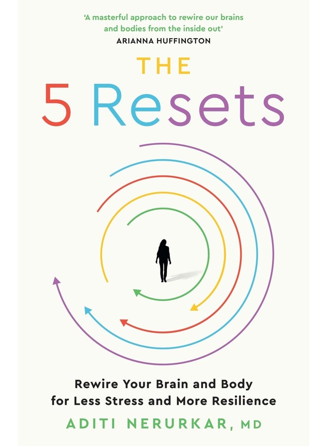 The 5 Resets: Rewire Your Brain and Body for Less Stress and More Resilience